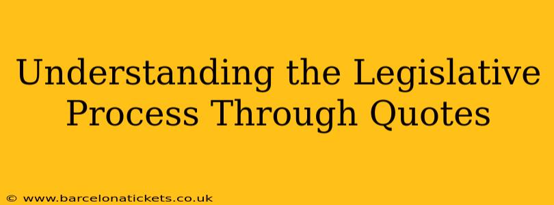 Understanding the Legislative Process Through Quotes