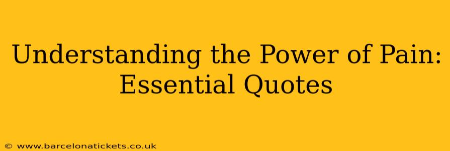 Understanding the Power of Pain: Essential Quotes