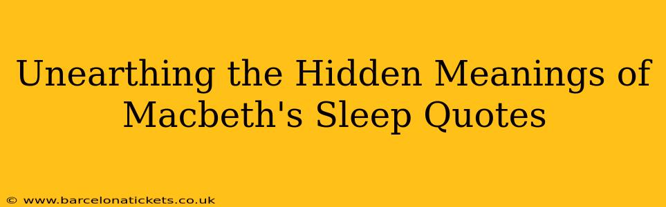Unearthing the Hidden Meanings of Macbeth's Sleep Quotes