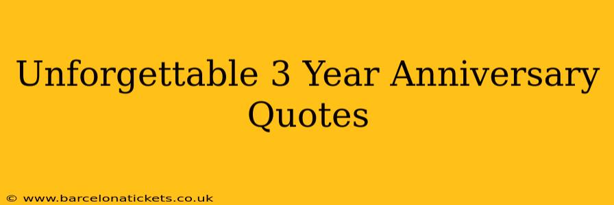 Unforgettable 3 Year Anniversary Quotes
