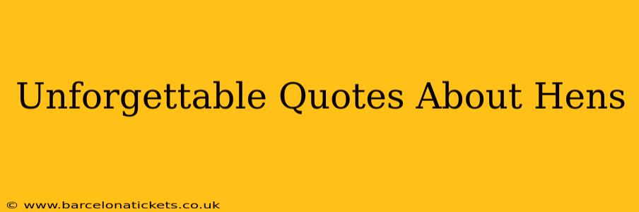 Unforgettable Quotes About Hens