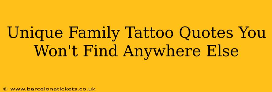 Unique Family Tattoo Quotes You Won't Find Anywhere Else