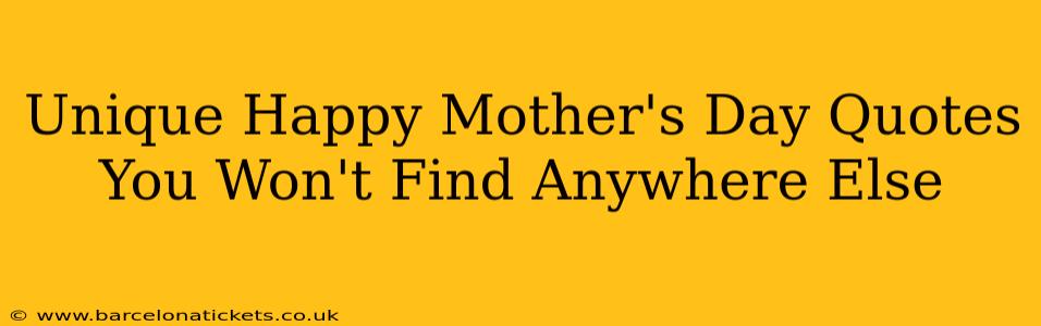 Unique Happy Mother's Day Quotes You Won't Find Anywhere Else
