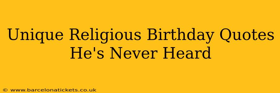 Unique Religious Birthday Quotes He's Never Heard
