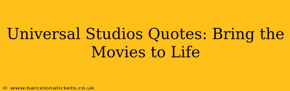 Universal Studios Quotes: Bring the Movies to Life