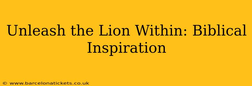 Unleash the Lion Within: Biblical Inspiration