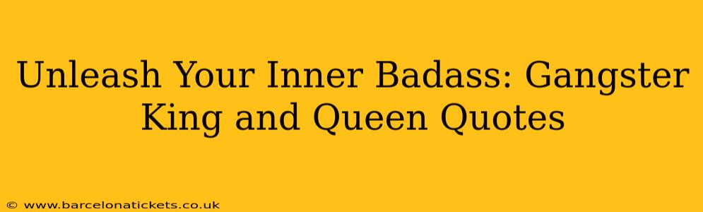Unleash Your Inner Badass: Gangster King and Queen Quotes