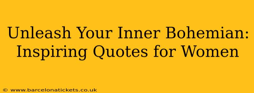 Unleash Your Inner Bohemian: Inspiring Quotes for Women