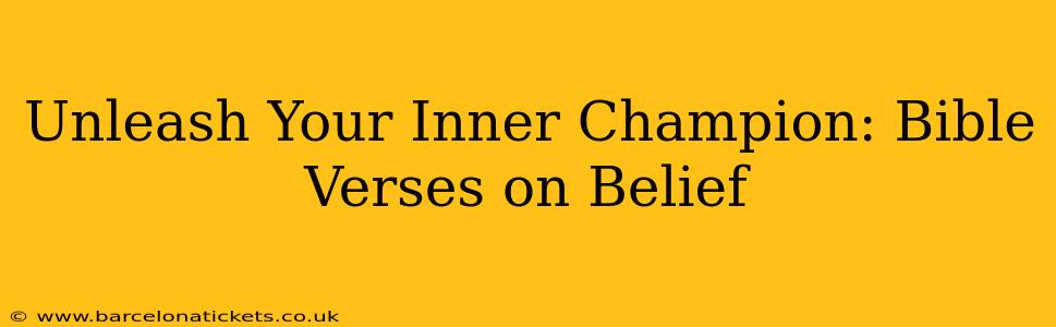 Unleash Your Inner Champion: Bible Verses on Belief