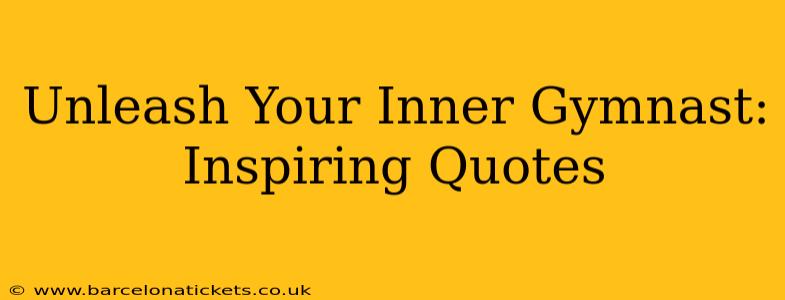 Unleash Your Inner Gymnast: Inspiring Quotes