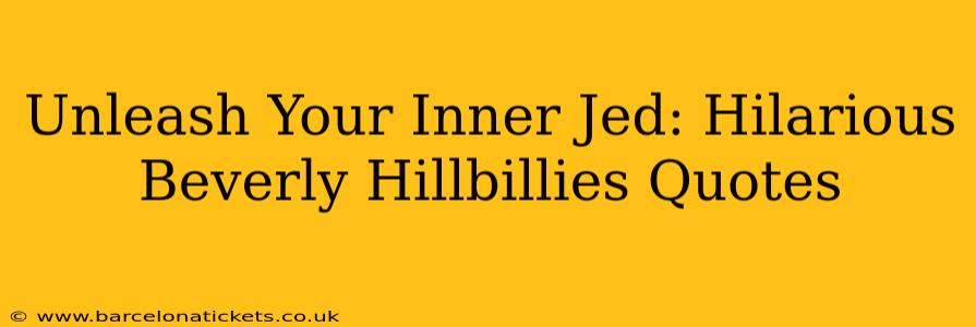 Unleash Your Inner Jed: Hilarious Beverly Hillbillies Quotes