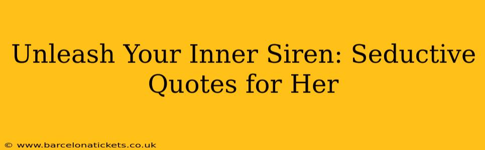 Unleash Your Inner Siren: Seductive Quotes for Her