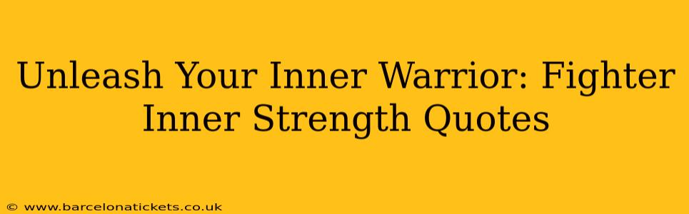 Unleash Your Inner Warrior: Fighter Inner Strength Quotes
