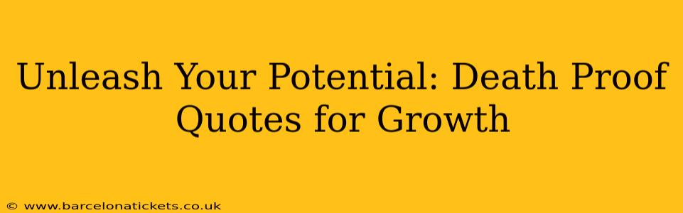 Unleash Your Potential: Death Proof Quotes for Growth