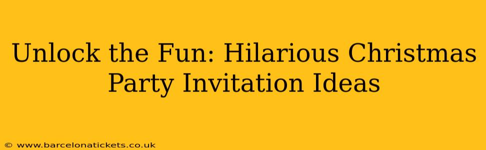 Unlock the Fun: Hilarious Christmas Party Invitation Ideas
