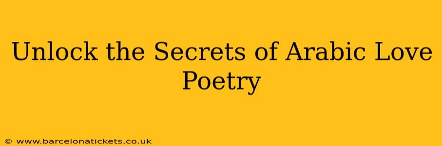 Unlock the Secrets of Arabic Love Poetry