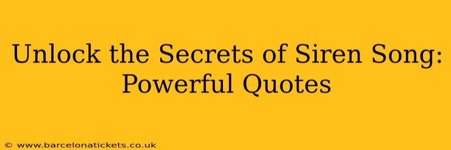 Unlock the Secrets of Siren Song: Powerful Quotes