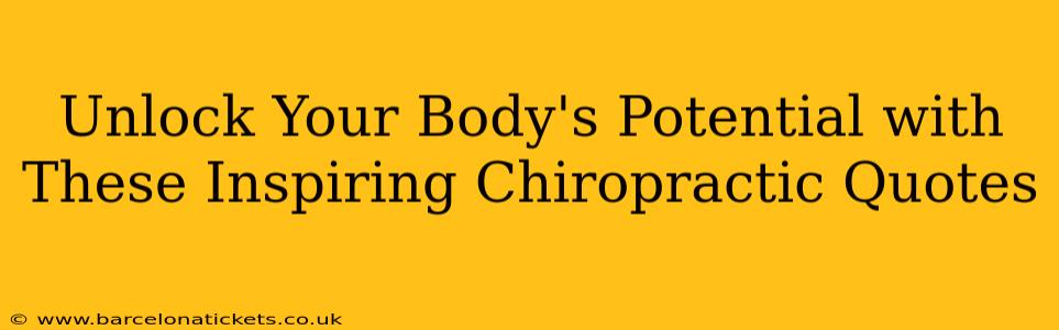 Unlock Your Body's Potential with These Inspiring Chiropractic Quotes
