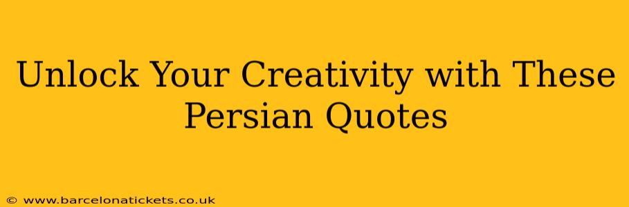 Unlock Your Creativity with These Persian Quotes