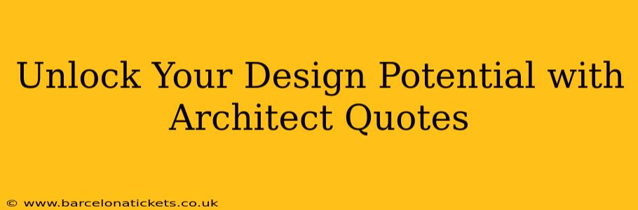 Unlock Your Design Potential with Architect Quotes