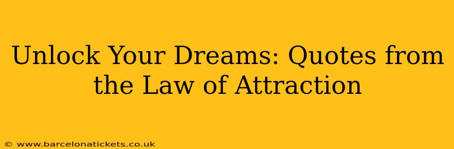 Unlock Your Dreams: Quotes from the Law of Attraction