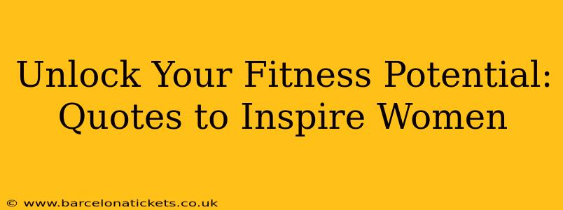 Unlock Your Fitness Potential: Quotes to Inspire Women