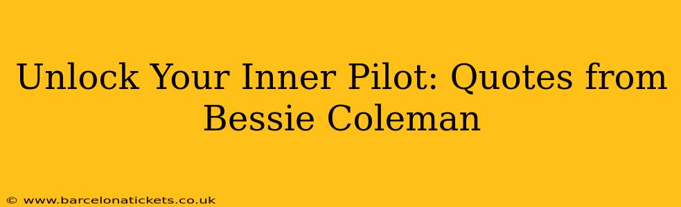 Unlock Your Inner Pilot: Quotes from Bessie Coleman