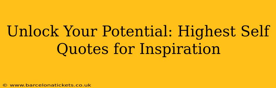 Unlock Your Potential: Highest Self Quotes for Inspiration