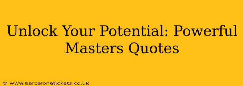 Unlock Your Potential: Powerful Masters Quotes
