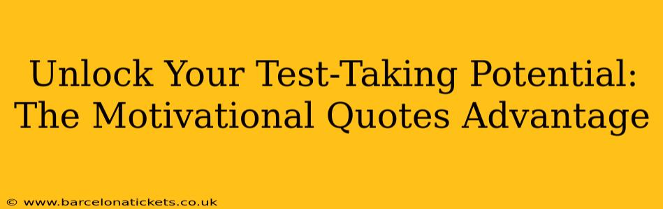Unlock Your Test-Taking Potential: The Motivational Quotes Advantage