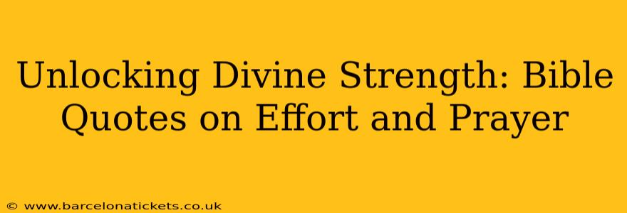 Unlocking Divine Strength: Bible Quotes on Effort and Prayer