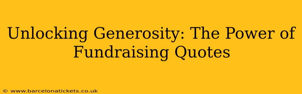 Unlocking Generosity: The Power of Fundraising Quotes