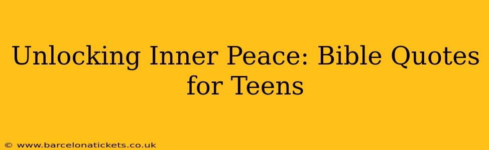 Unlocking Inner Peace: Bible Quotes for Teens