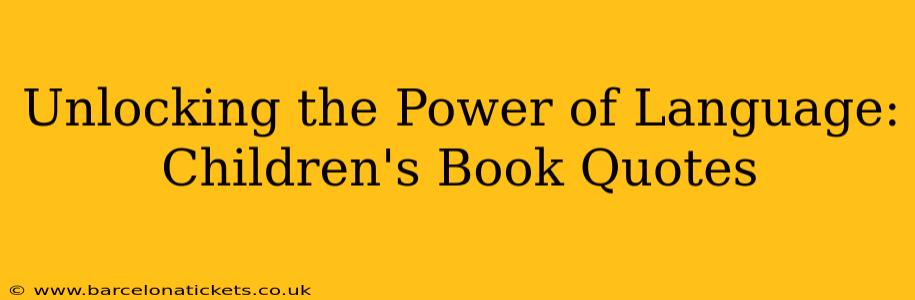 Unlocking the Power of Language: Children's Book Quotes