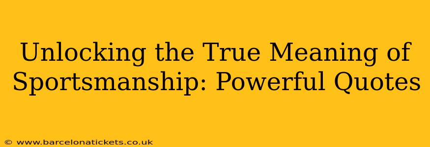 Unlocking the True Meaning of Sportsmanship: Powerful Quotes
