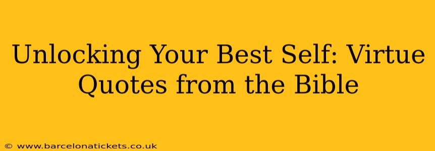 Unlocking Your Best Self: Virtue Quotes from the Bible