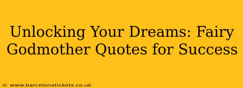 Unlocking Your Dreams: Fairy Godmother Quotes for Success
