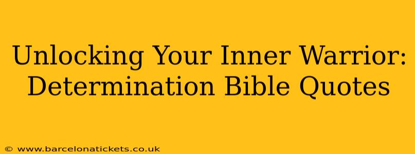 Unlocking Your Inner Warrior: Determination Bible Quotes