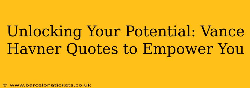 Unlocking Your Potential: Vance Havner Quotes to Empower You