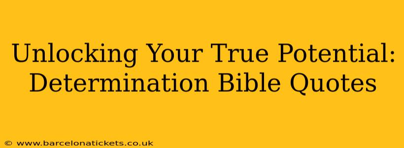 Unlocking Your True Potential: Determination Bible Quotes