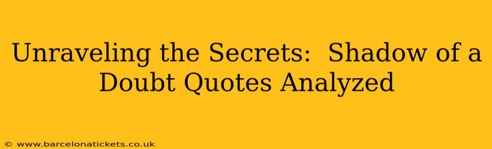 Unraveling the Secrets:  Shadow of a Doubt Quotes Analyzed