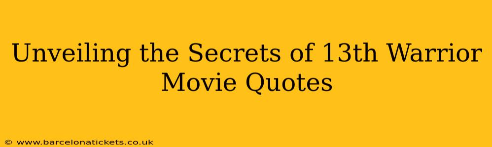 Unveiling the Secrets of 13th Warrior Movie Quotes