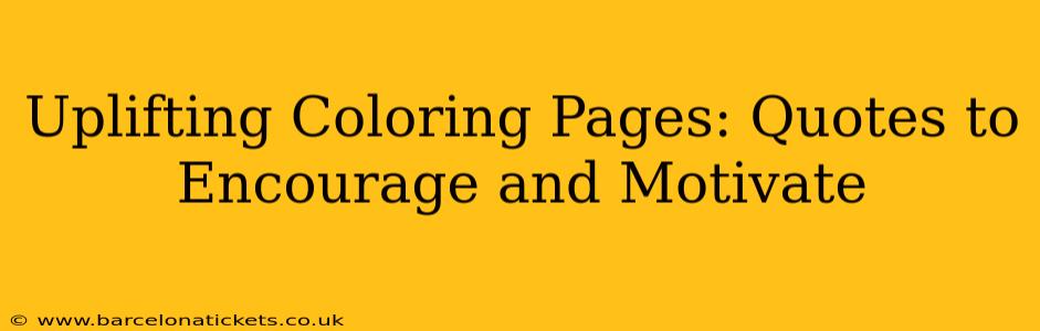 Uplifting Coloring Pages: Quotes to Encourage and Motivate
