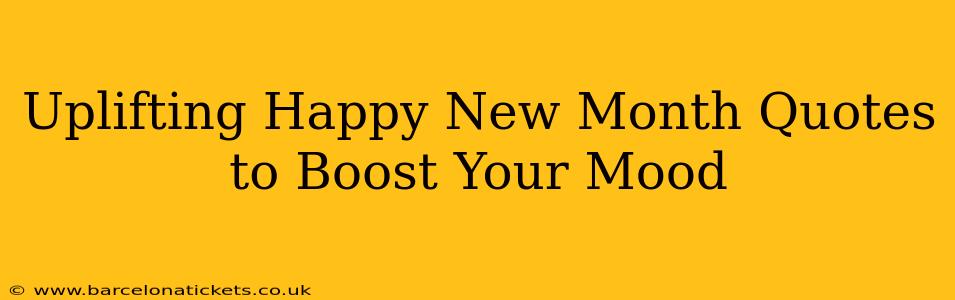 Uplifting Happy New Month Quotes to Boost Your Mood