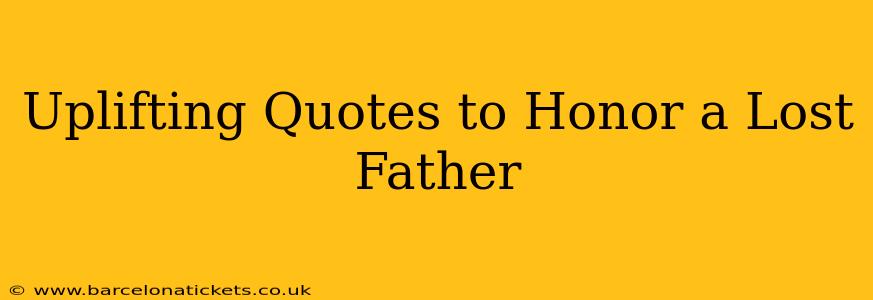 Uplifting Quotes to Honor a Lost Father
