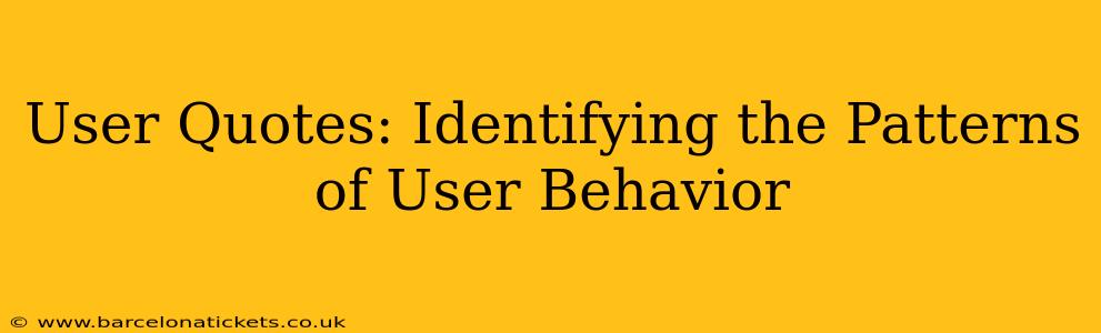 User Quotes: Identifying the Patterns of User Behavior