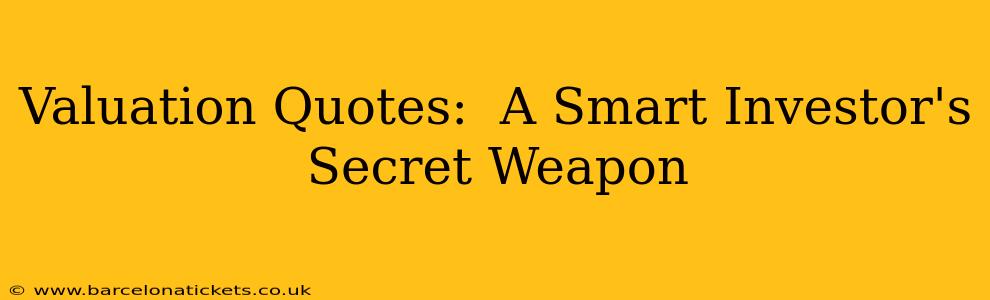 Valuation Quotes:  A Smart Investor's Secret Weapon