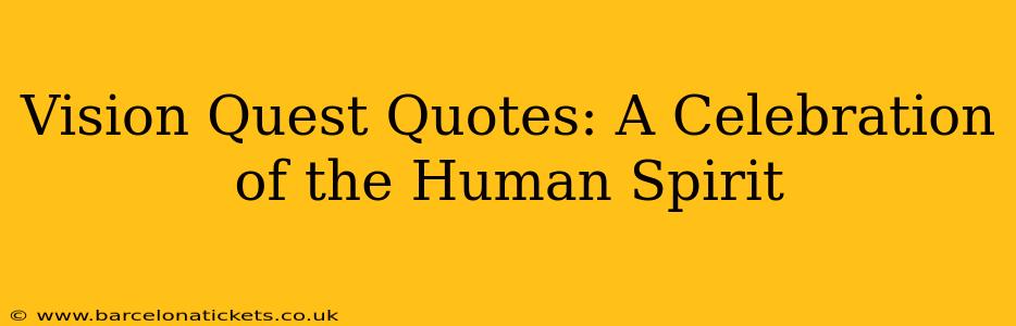 Vision Quest Quotes: A Celebration of the Human Spirit
