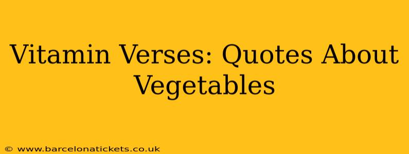 Vitamin Verses: Quotes About Vegetables