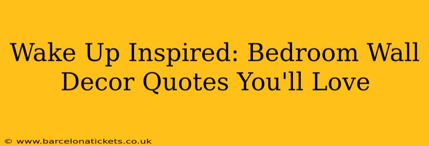 Wake Up Inspired: Bedroom Wall Decor Quotes You'll Love